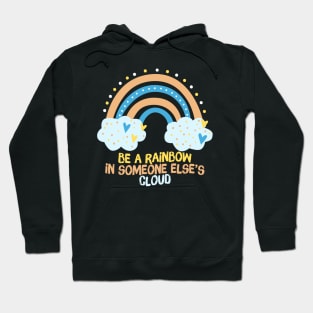 Be A Rainbow in Someone Else's Cloud Hoodie